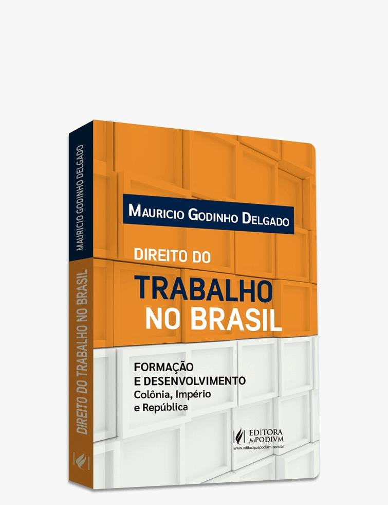 Direito Do Trabalho No Brasil: Formação E Desenvolvimento - Colônia, Impéri