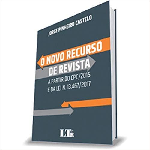Novo Recurso De Revista, O - A Partir Do Cpc/2015 E Da Lei N 13467/2017